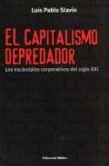 Portada del Libro El Capitalismo Depredador: Los Escandalos Corporativos Del Siglo Xxi de Luis Pablo Slavin - 9789507864650