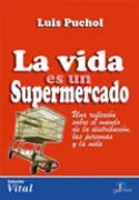 Portada del Libro La Vida Es Un Supermercado: Una Reflexion Sobre El Mundo De La Di Stri de Luis Puchol - 9788479787264