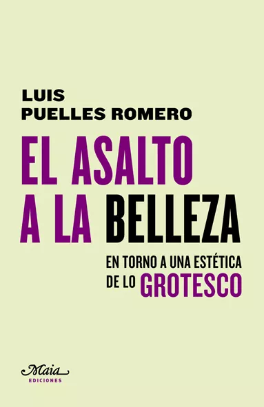 Portada del Libro El Asalto A La Belleza: En Torno A Una Estetica De Lo Grotesco de Luis Puelles Romero - 9788492724802