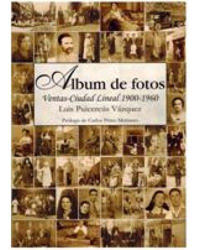 Portada del Libro Album De Fotos : Ventas-Ciudad Lineal 1900-1960 de Luis Puicercus Vazquez - 9788482180601