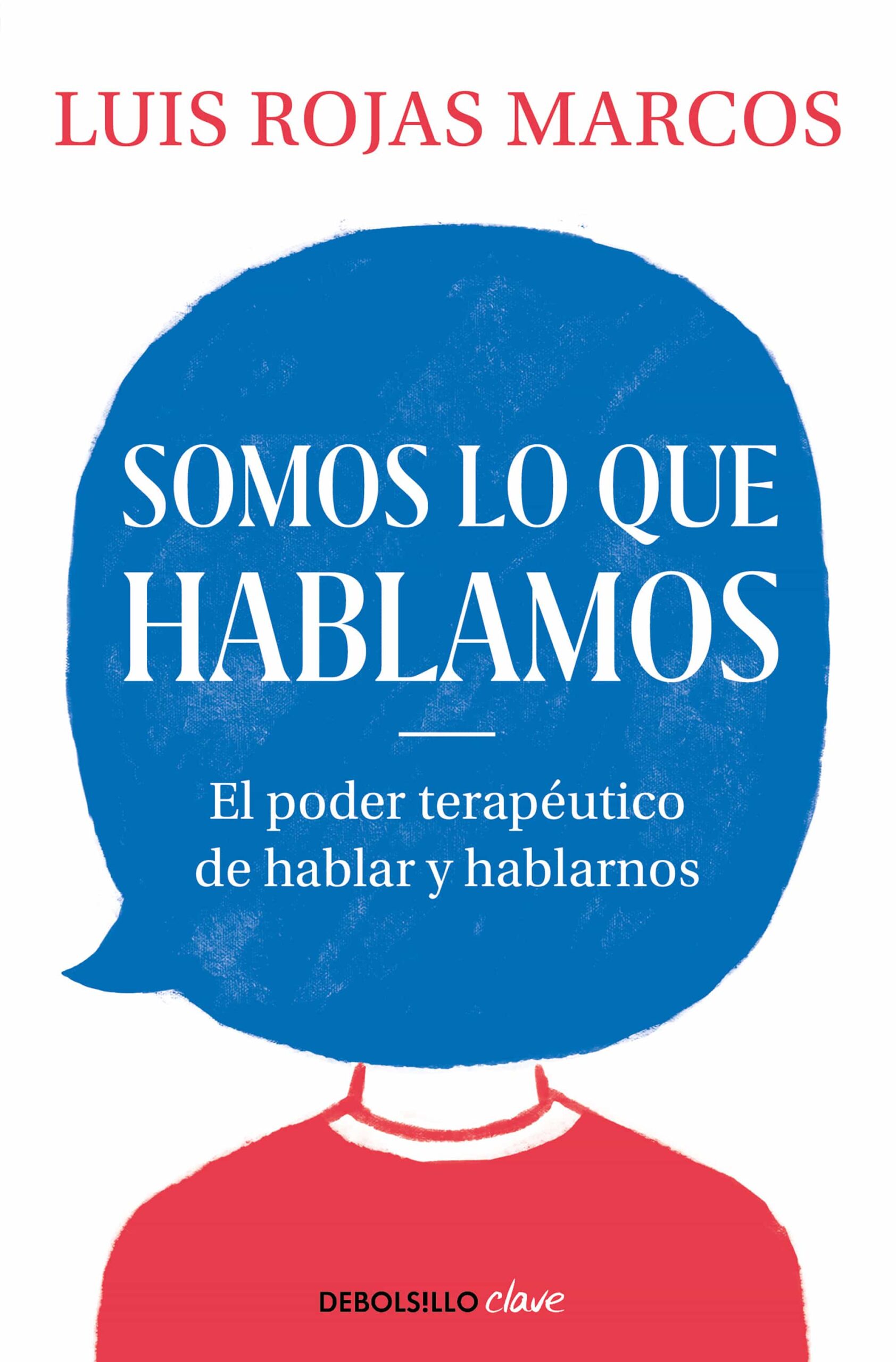 Portada del Libro Somos Lo Que Hablamos. El Poder Terapéutico De Hablar Y Hablarnos de Luis Rojas Marcos - 9788466350914