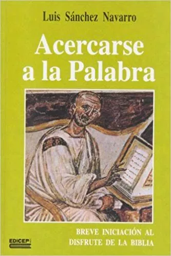 Portada del Libro Acercarse A La Palabra. Breve Iniciacion Al Disfrute De La Biblia de Luis Sanchez Navarro - 9788417185350