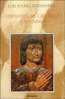 Portada del Libro Fernando El Catolico Y Navarra: El Proceso De Incorporacion Del R Eino de Luis Suarez Fernandez - 9788432122934