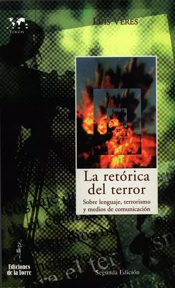 Portada del Libro La Retorica Del Terror: Sobre Lenguaje Terrorismo Y Medios De Co Munic de Luis Veres - 9788479603755