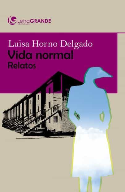 Portada del Libro Vida Normal (Ed. En Letra Grande) de Luisa Horno - 9788412098068