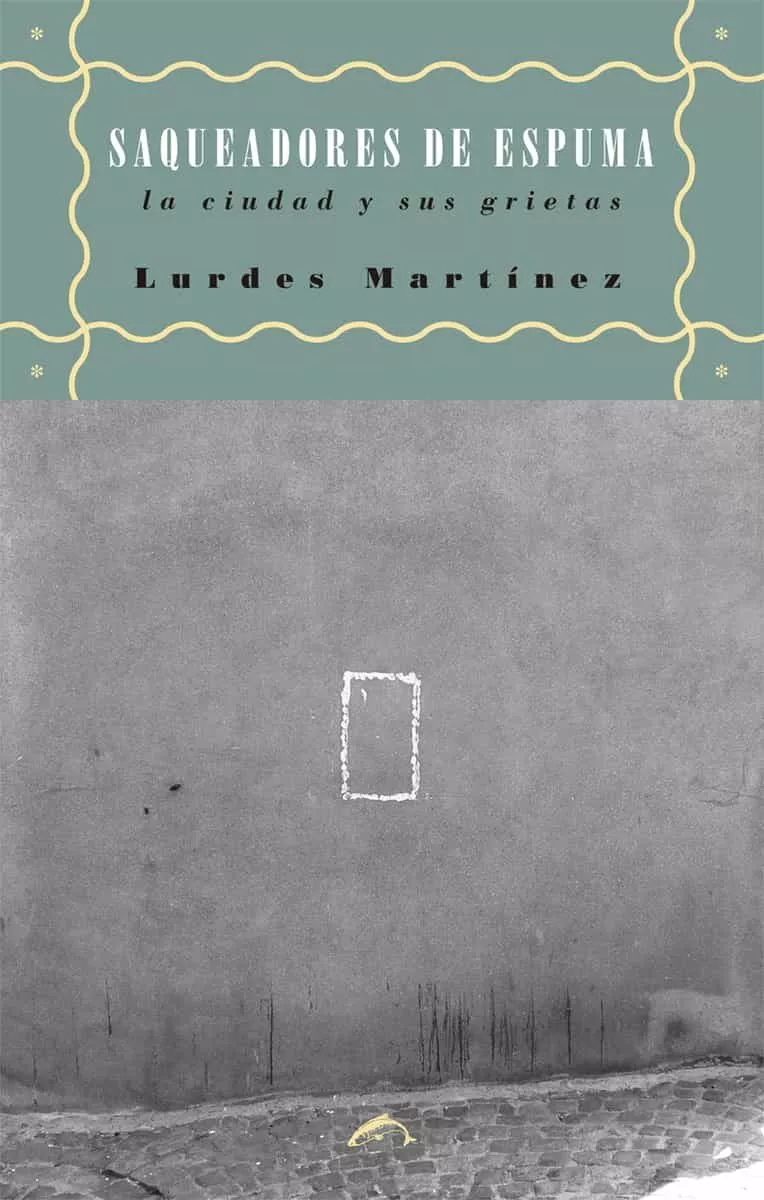 Portada del Libro Saqueadores De Espuma: La Ciudad Y Sus Grietas de Lurdes Martinez - 9788412032260