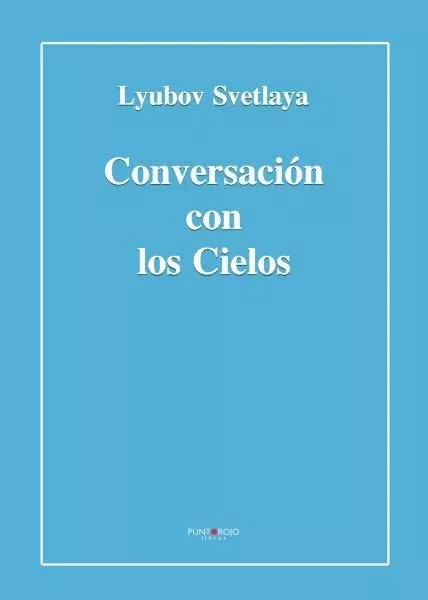 Portada del Libro Conversacion Con Los Cielos. El Libro Se Basa En Hechos Reales De La G de Lyubov Svetlaya - 9788417907198
