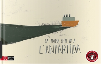 Portada del Libro La Mama Se N Va A L Antàrtida de M Tolosa Sistere - 9788417374594