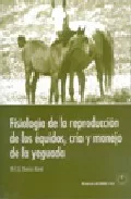 Portada del Libro Fisiologia De La Reproduccion De Los Equidos Cria Y Manejo De La Yegua de M.C.G. Davies Morel - 9788420010564