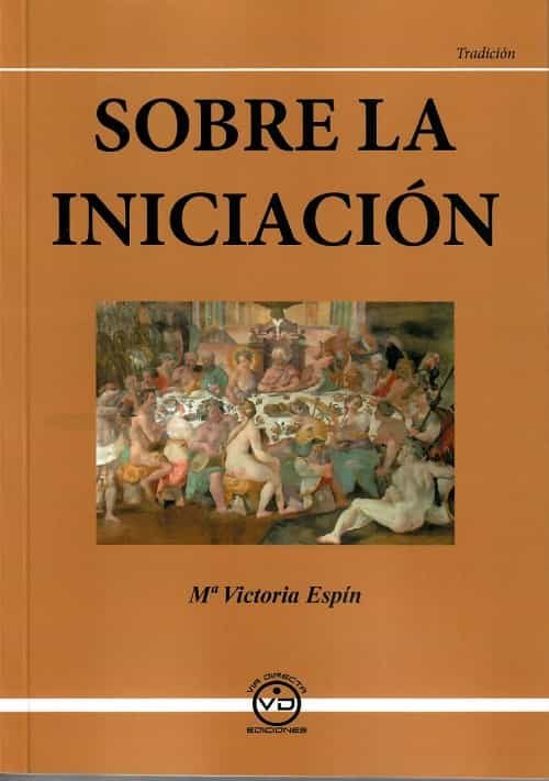 Portada del Libro Sobre La Iniciación. Tradición Esotérica de Mª Victoria Espin - 9788494201073