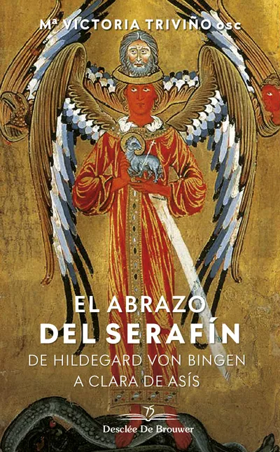 Portada del Libro El Abrazo Del Serafín: De Hildegard Von Bingen A Clara De Asís de Mª Victoria Triviño Monrabal - 9788433030603