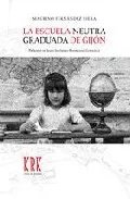 Portada del Libro La Escuela Neutra Graduada De Gijon de Macrino Fernandez Riera - 9788496119574