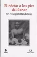 Portada del Libro El Nectar A Los Pies Del Señor de Maharaj Nisargadatta - 9788496808966