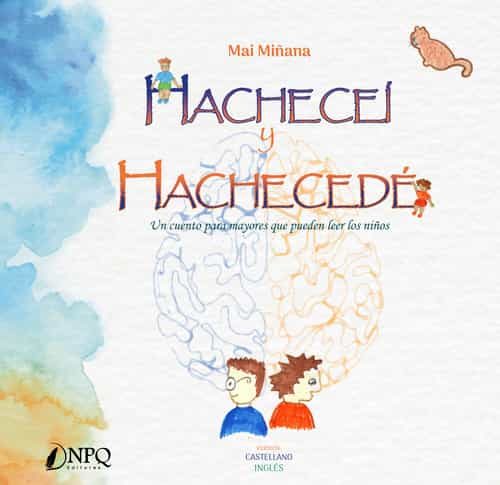 Portada del Libro Hacheceí Y Hachecedé. Un Cuento Para Mayores Que Pueden Leer Los Niños de Mai Miñana - 9788417257972