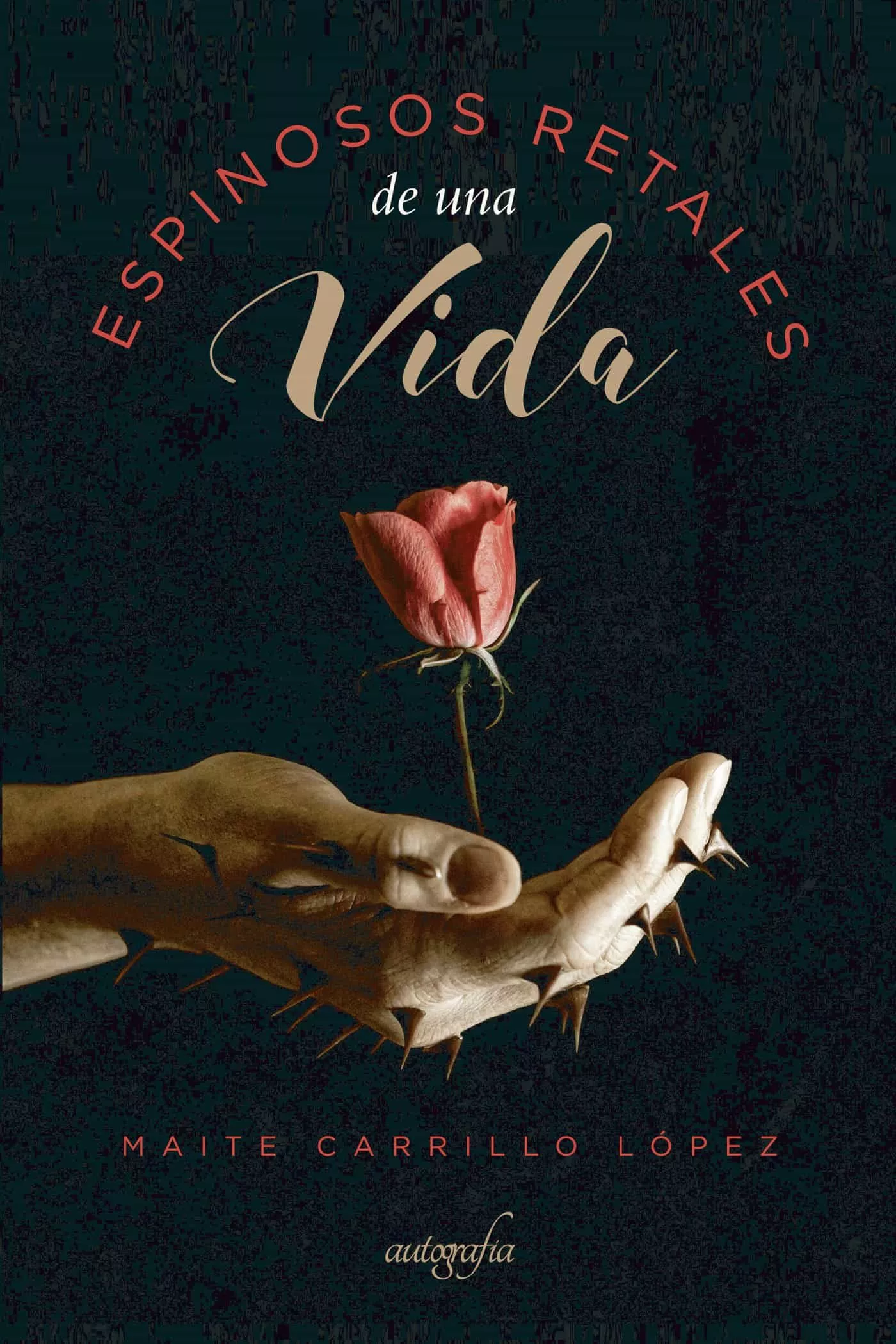 Portada del Libro Espinosos Retales De Una Vida de Maite Carrillo Lopez - 9788418028311