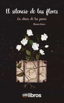 Portada del Libro El Silencio De Las Flores. La Chica De Los Jueves de Mamen Gomez Faubel - 9788417737894