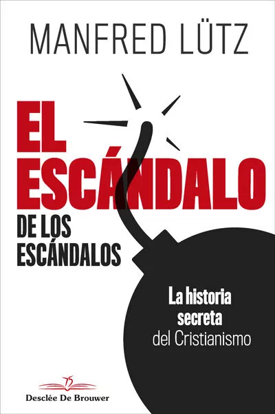 Portada del Libro El Escándalo De Los Escándalos: La Historia Secreta Del Cristiani Smo de Manfred Lutz - 9788433030665
