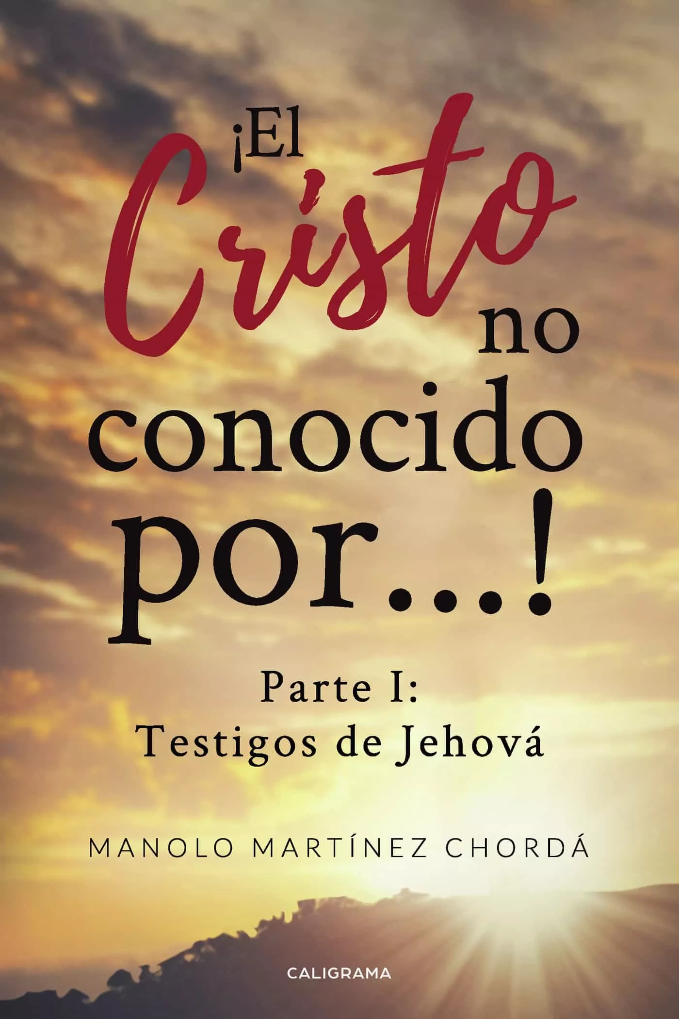 Portada del Libro (I.B.D.) ¡El Cristo No Conocido Por! (Parte I: Testigos De Jehova ) de Manolo Martinez Chorda - 9788417915490