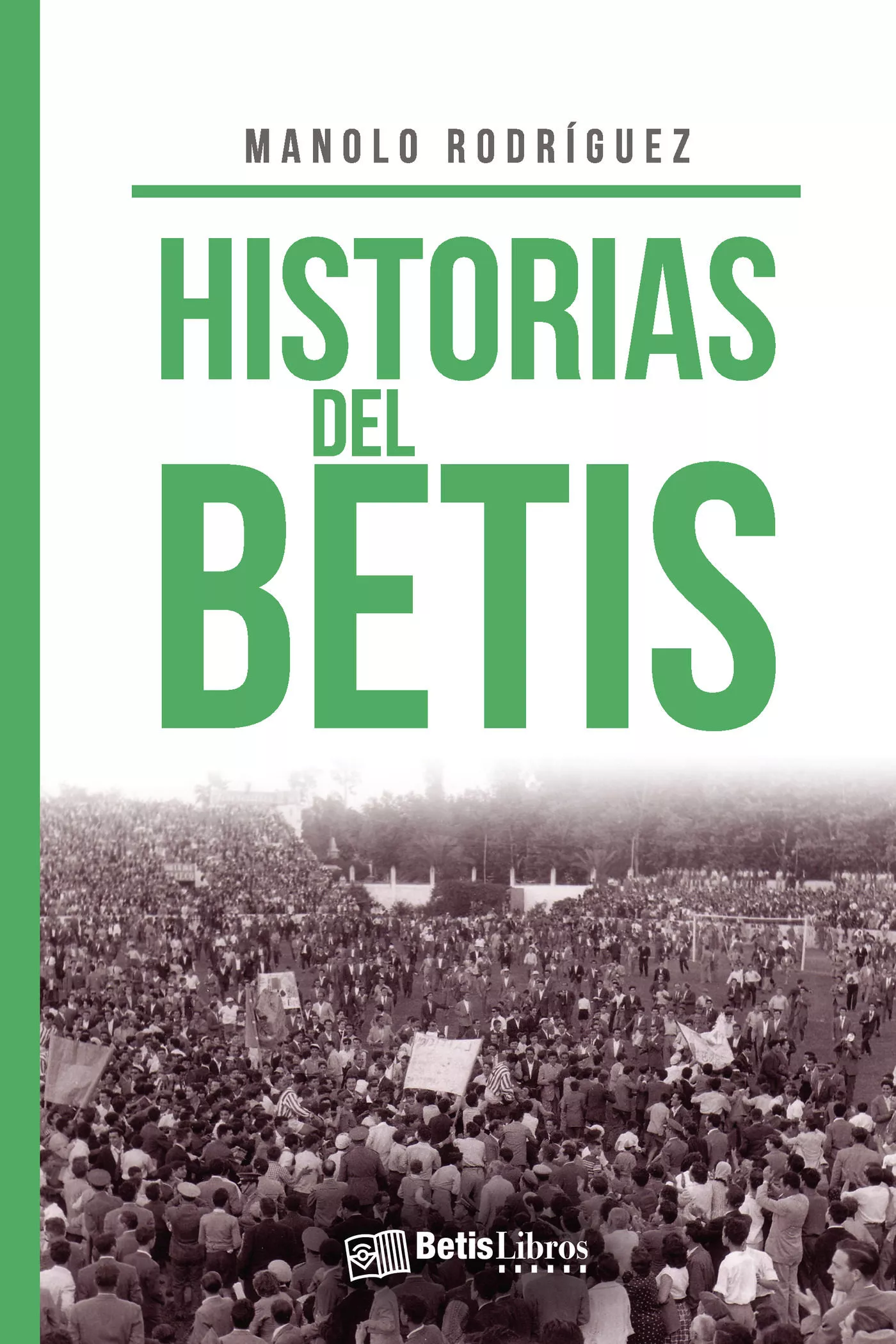 Portada del Libro Historias Del Betis de Manolo Rodriguez - 9788417416614