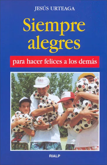 Portada del Libro Siempre Alegres Para Hacer Felices A Los Demas (17ª Ed.) de Manuel Aguado - 9788432118043