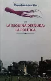Portada del Libro La Esquina Desnuda: La Politica de Manuel Alcantara Saez - 9788494737305