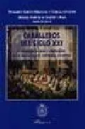 Portada del Libro Caballeros Del Siglo Xxi: Vindicacion Juridica Y Sentimental De L As C de Manuel Baron Fuertes De Gilbert - 9788497723381