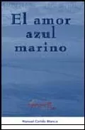 Portada del Libro El Amor Azul Marino: Un Paseo A Traves Del Cuento Por El Mundo De Los de Manuel Cortes Blanco - 9788493435424