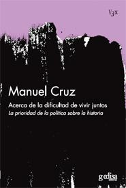 Portada del Libro Acerca De La Dificultad De Vivir Juntos: La Prioridad De La Polit Ica de Manuel Cruz - 9788497842372