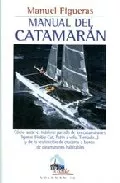 Portada del Libro Manual Del Catamaran: Como Sacar El Maximo Partido De Los Catamar Anes de Manuel Figueras - 9788479025014