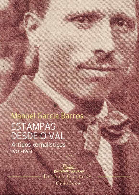 Portada del Libro Estampas Desde O Val: Artigos Xornalisticos 1901-1963 de Manuel Garcia Barros - 9788491514541