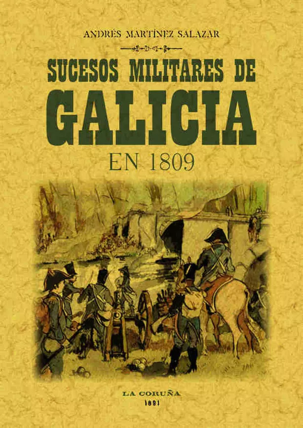 Portada del Libro Sucesos Militares De Galicia En 1809 Y Operaciones De La Presente Guer de Manuel Garcia Del Barrio - 9788497611893