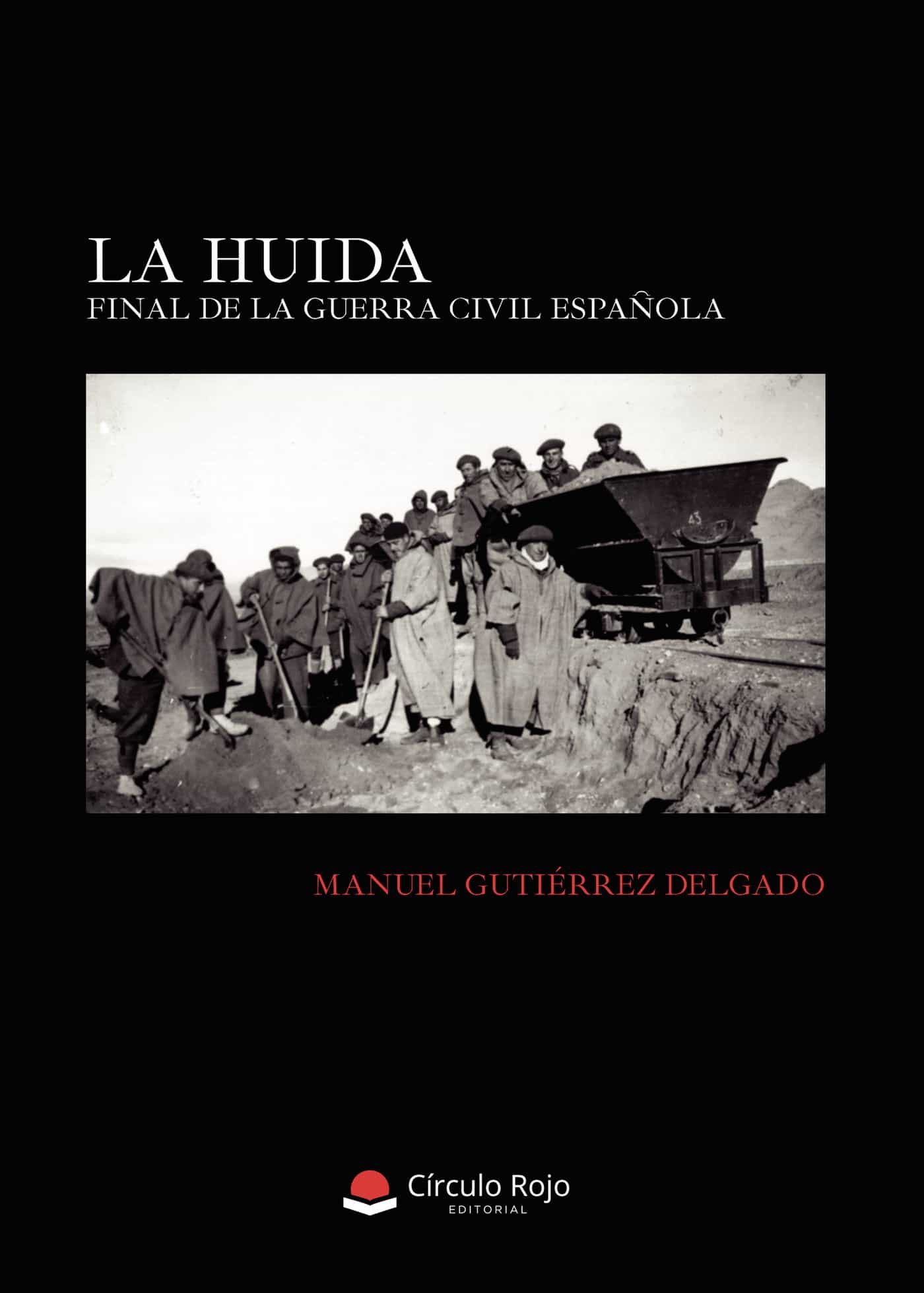 Portada del Libro La Huida. Final De La Guerra Civil Española. de Manuel Gutierrez Delgado - 9788413631066