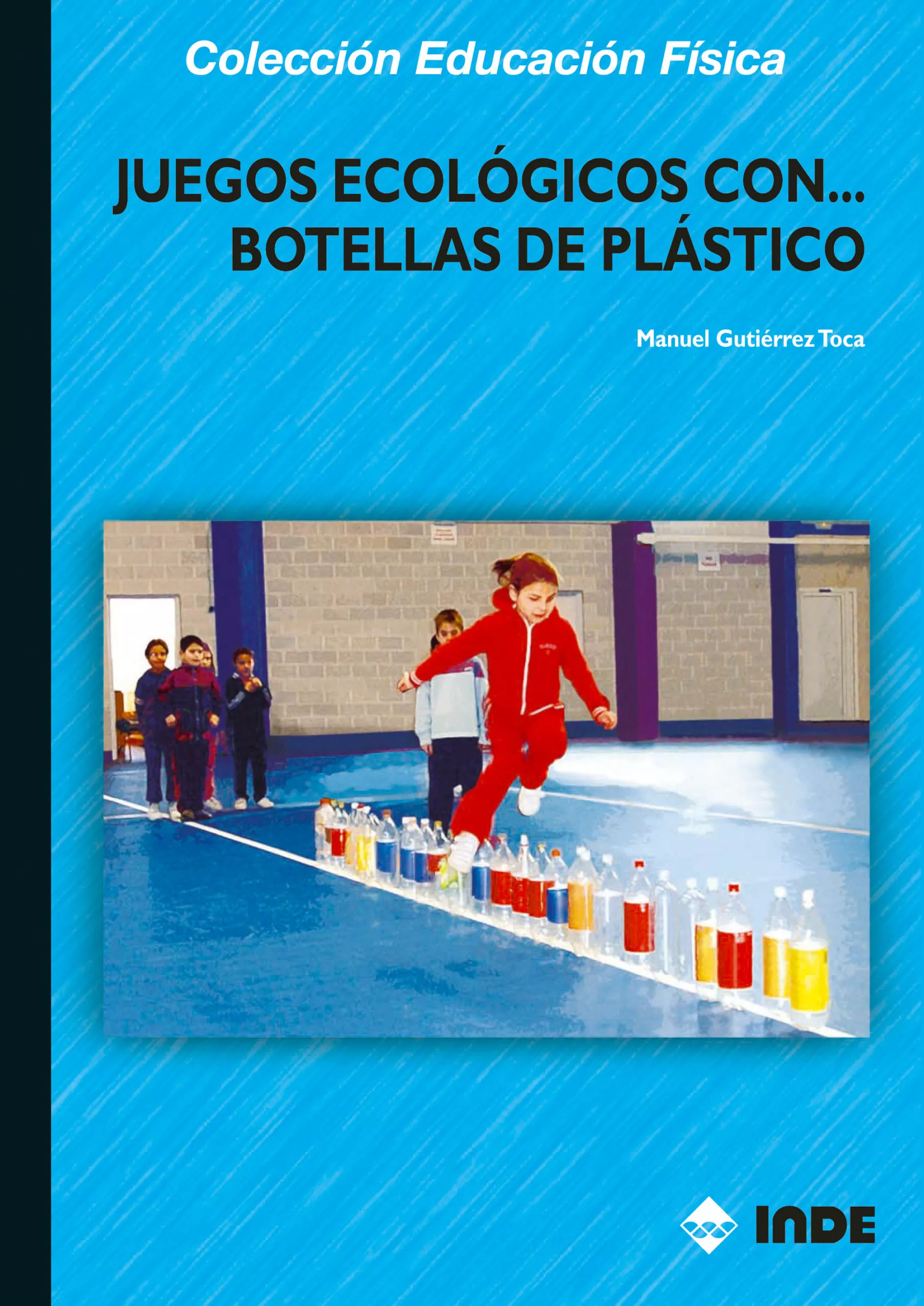 Portada del Libro Juegos Ecologicos Con Botellas De Plastico de Manuel Gutierrez Toca - 9788497290821