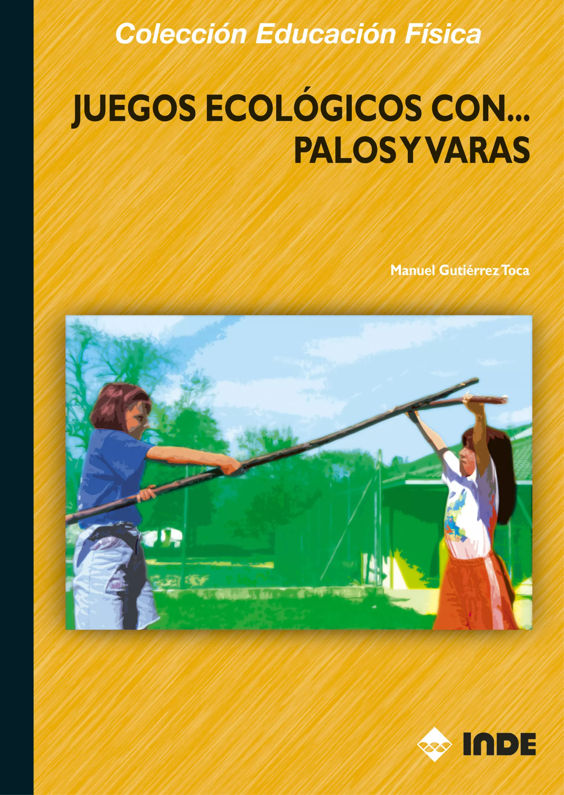 Portada del Libro Juegos Ecologicos Con...Palos Y Varas de Manuel Gutierrez Toca - 9788497290692