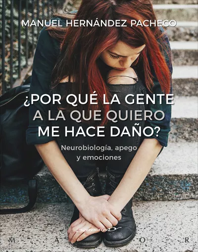 Portada del Libro ¿Por Que La Gente A La Que Quiero Me Hace Daño? Neurobiología Ap Ego Y de Manuel Hernandez Pacheco - 9788433030740