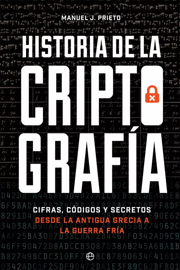 Portada del Libro Historia De La Criptografia: Cifras Codigos Y Secretos Desde La Antigu de Manuel J. Prieto - 9788491647379