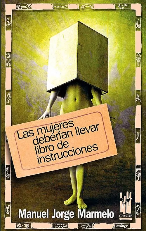 Portada del Libro Las Mujeres Deberian Llevar Libro De Instrucciones de Manuel Jorge Marmelo - 9788481363968