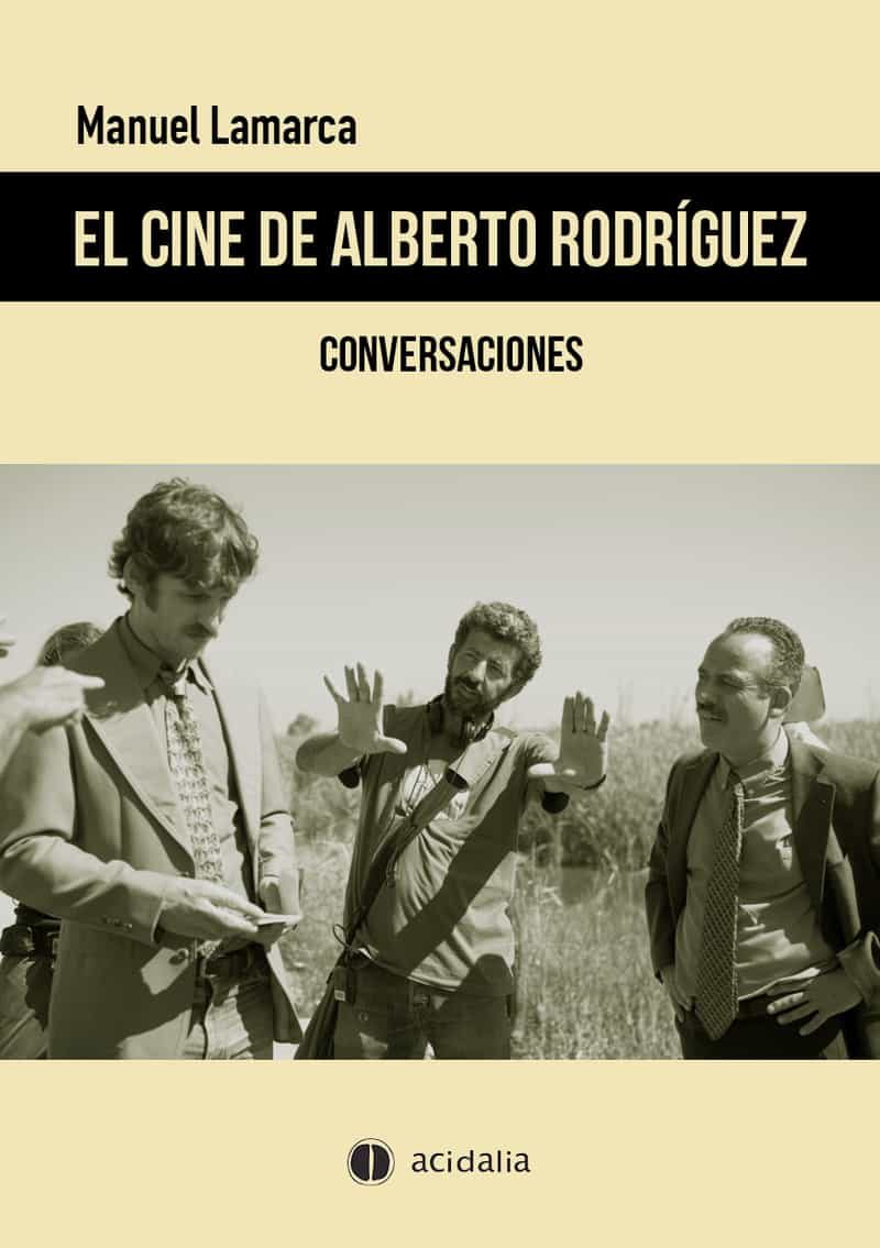 Portada del Libro El Cine De Alberto Rodriguez: Conversaciones de Manuel Lamarca - 9788417852870