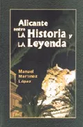 Portada del Libro Alicante Entre La Historia Y La Leyenda de Manuel Martinez Lopez - 9788484544128