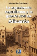Portada del Libro La Experiencia Republicana Y La Guerra Civil En Alicante de Manuel Martinez Lopez - 9788484546061