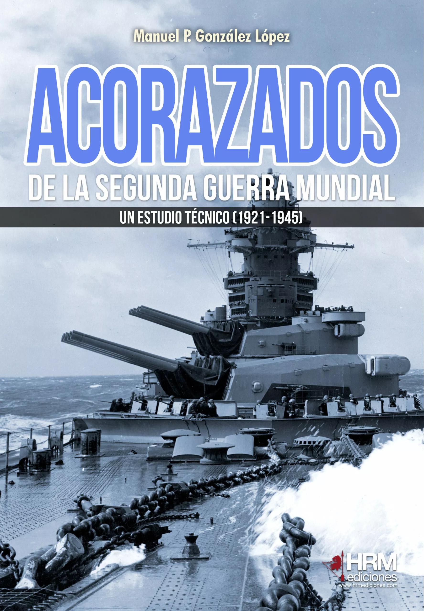 Portada del Libro Acorazados De La Segunda Guerra Mundial. Un Estudio Tecnico (1921 -194 de Manuel P. Gonzalez Lopez - 9788417859145