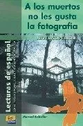 Portada del Libro A Los Muertos No Les Gusta La Fotografia de Manuel Rebollar Barro - 9788495986900