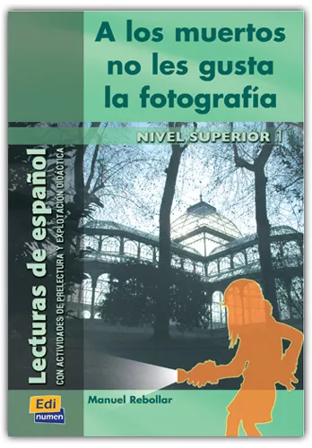 Portada del Libro A Los Muertos No Les Gusta La Fotografia (Lecturas De Español) (N Ivel de Manuel Rebollar Barro - 9788495986887