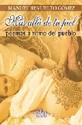 Portada del Libro Mas Alla De Tu Piel: Poemas A Ritmo Del Pueblo de Manuel Revuelto Gomez - 9788496417281