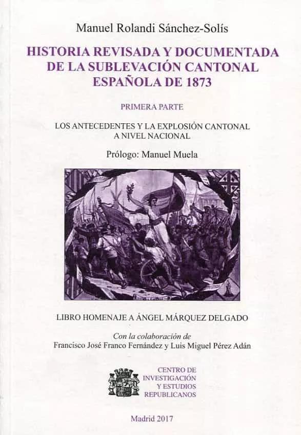 Portada del Libro Historia Revisada Y Documentada De La Sublevacion Cantonal Española De de Manuel Rolandi Sanchez Solis - 9788461787876
