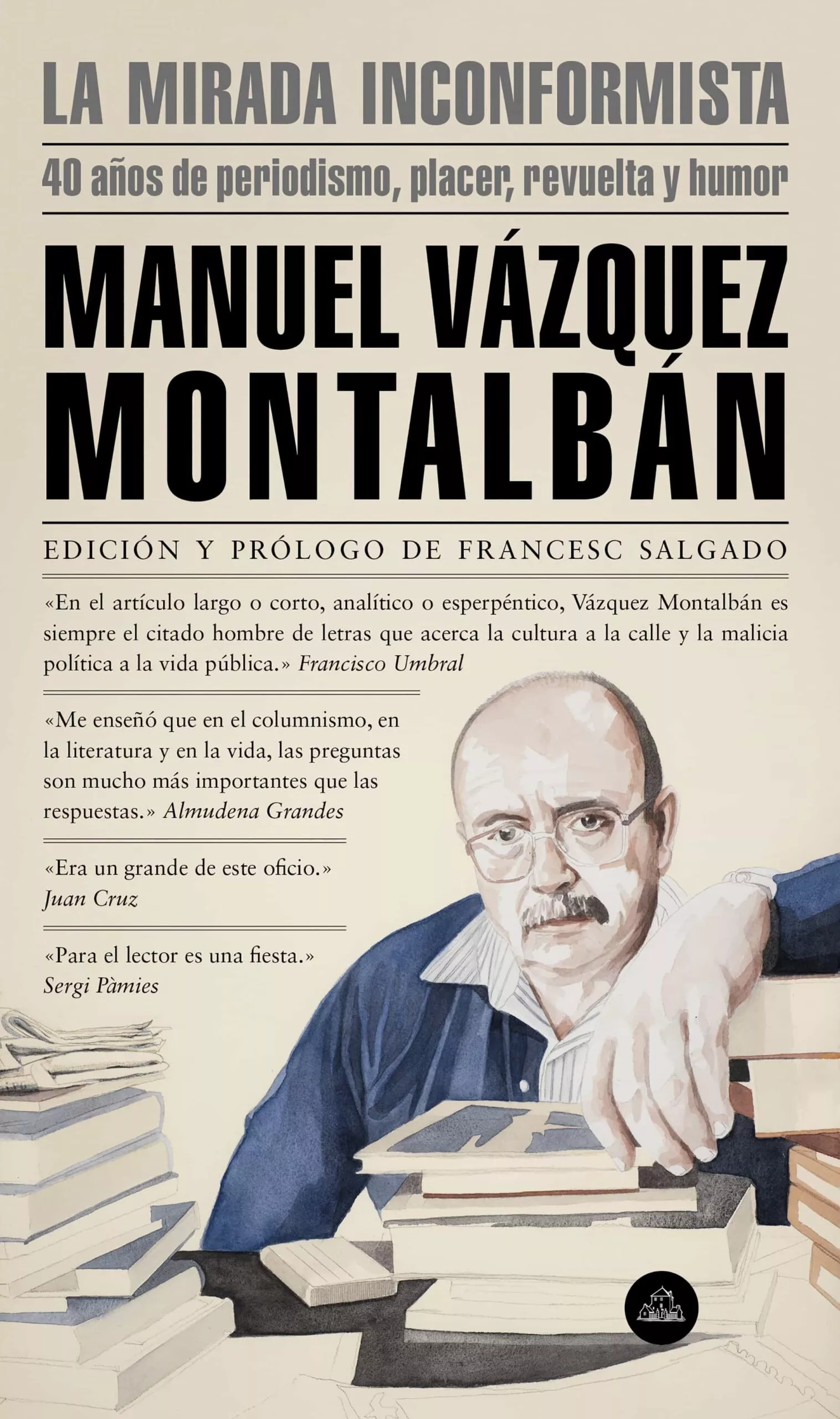 Portada del Libro La Mirada Inconformista: 40 Años De Periodismo Placer Revuelta Y Humor de Manuel Vazquez Montalban - 9788439736196