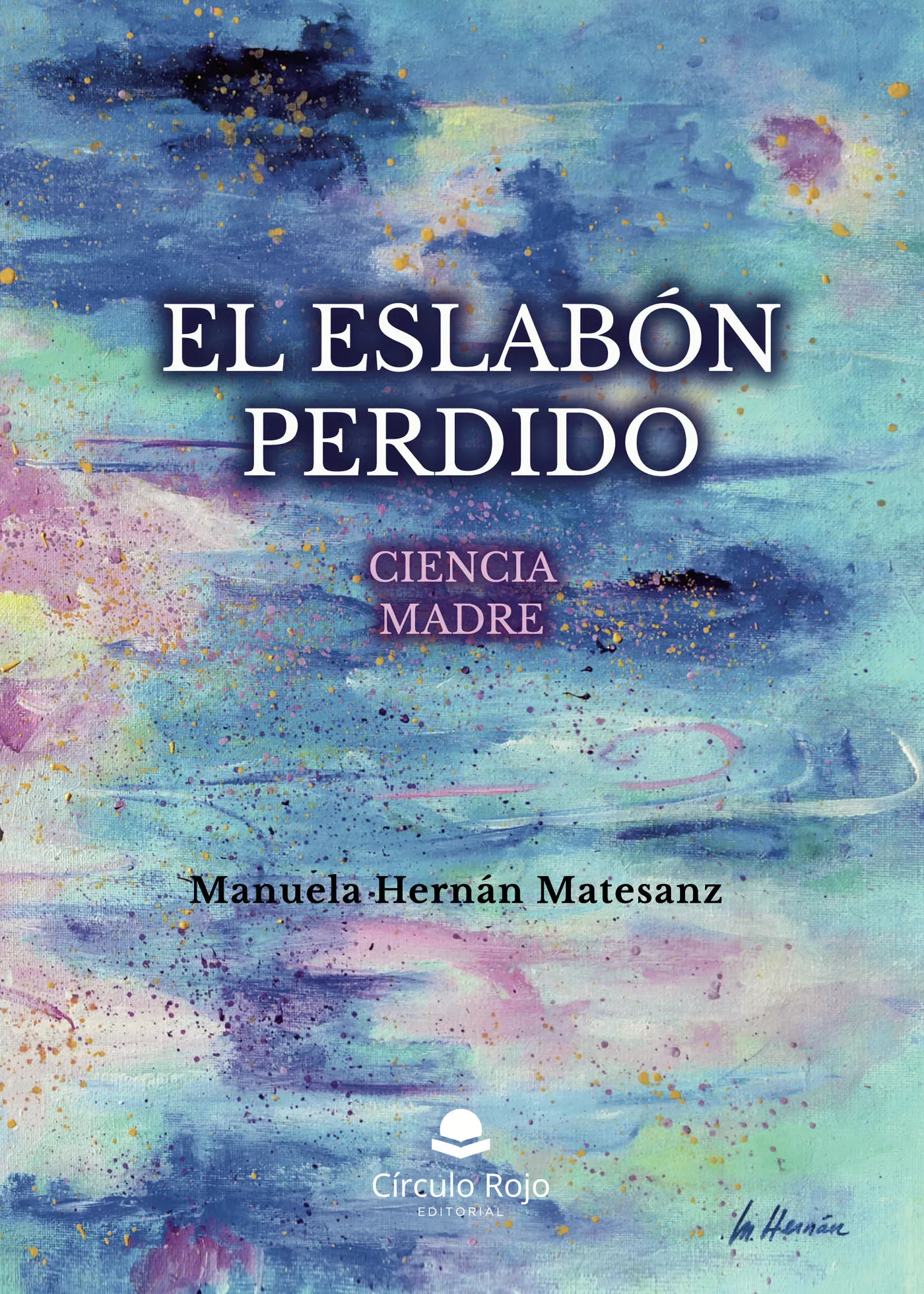 Portada del Libro El Eslabón Perdido. Ciencia Madre de Manuela Hernan Matesanz - 9788413382975