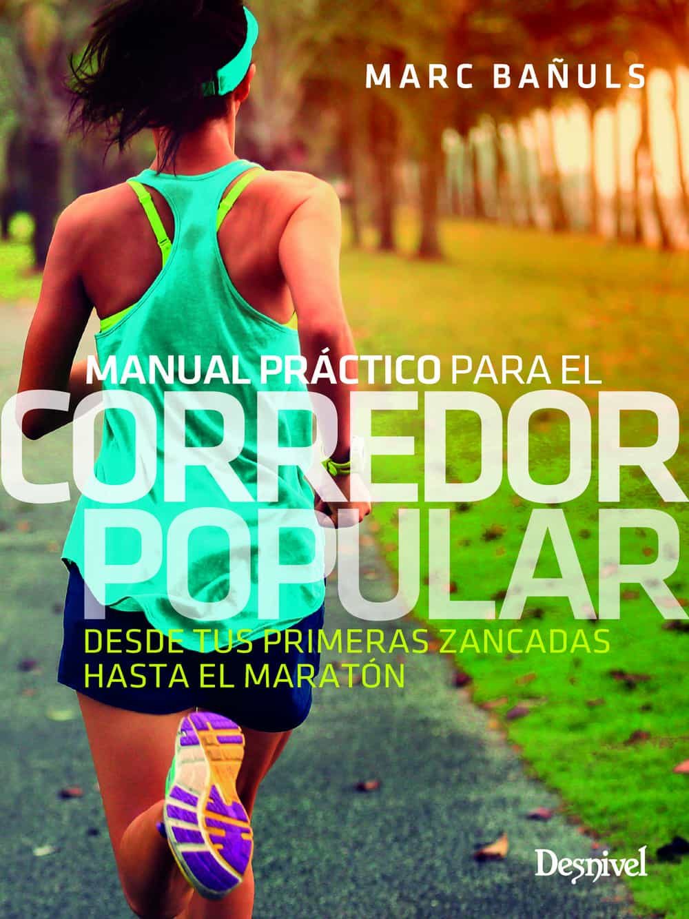 Portada del Libro Corredor Popular Manual Práctico. Desde Tus Primeras Zancadas Has Ta E de Marc Bañuls - 9788498295047