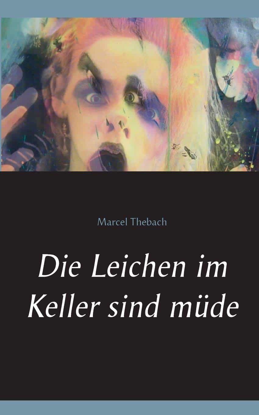 Portada del Libro Die Leichen Im Keller Sind Mude de Marcel Thebach - 9783750428560