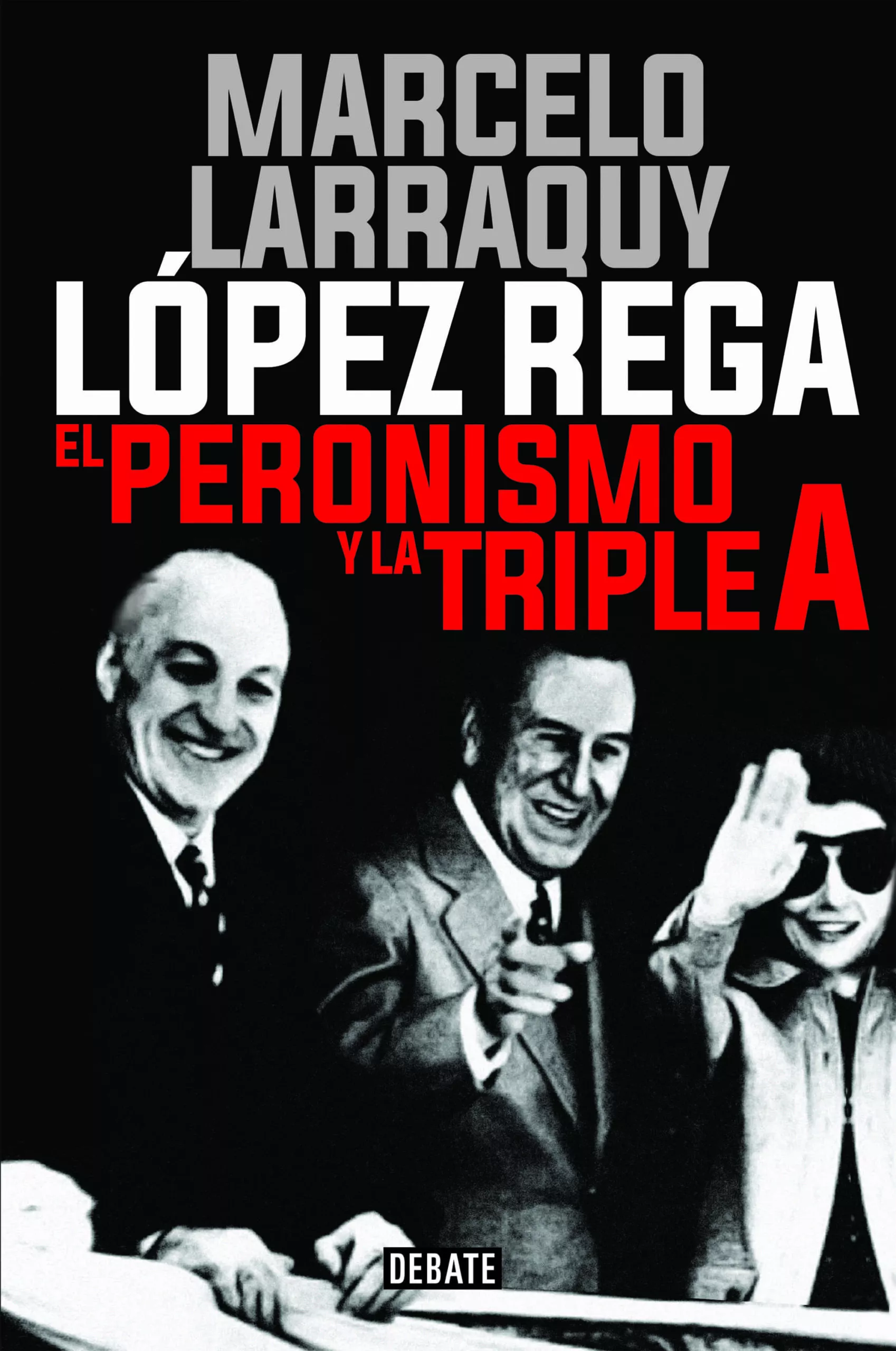 Portada del Libro Lopez Rega: El Peronismo Y La Triple A de Marcelo Larraquy - 9788417636937